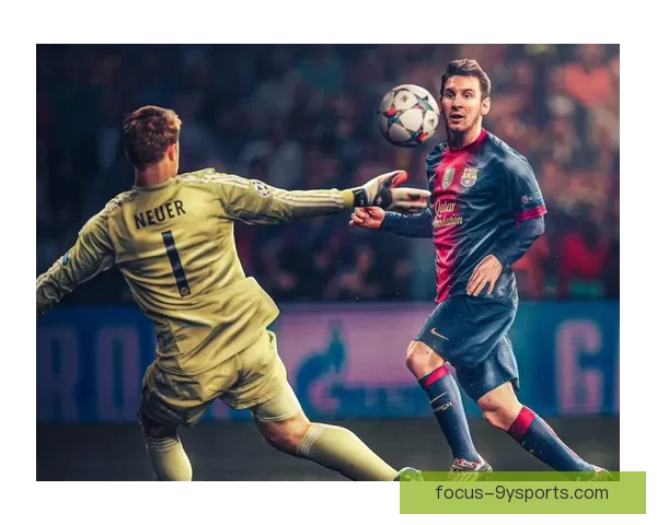 欧冠焦点大战梅西绝杀助球队逆转晋级半决赛引爆全场热潮创造历史