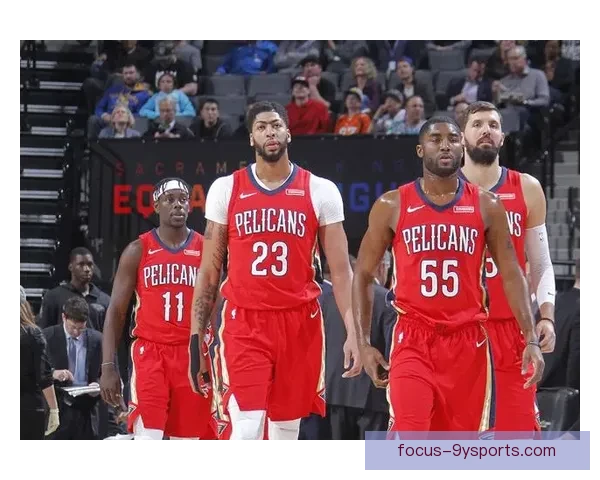 新奥尔良鹈鹕赛季战绩分析与球队未来潜力深度解读